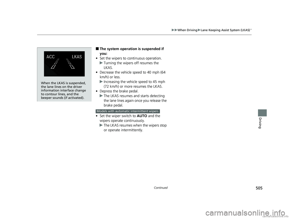 HONDA CR-V 2018 (in English) Manual PDF 505
uuWhen Driving uLane Keeping Assist System (LKAS)*
Continued
Driving
■The system operation is suspended if
you:
• Set the wipers to continuous operation.
u Turning the wipers off resumes the HONDA CR-V 2018 (in English) Manual PDF 505
uuWhen Driving uLane Keeping Assist System (LKAS)*
Continued
Driving
■The system operation is suspended if
you:
• Set the wipers to continuous operation.
u Turning the wipers off resumes the