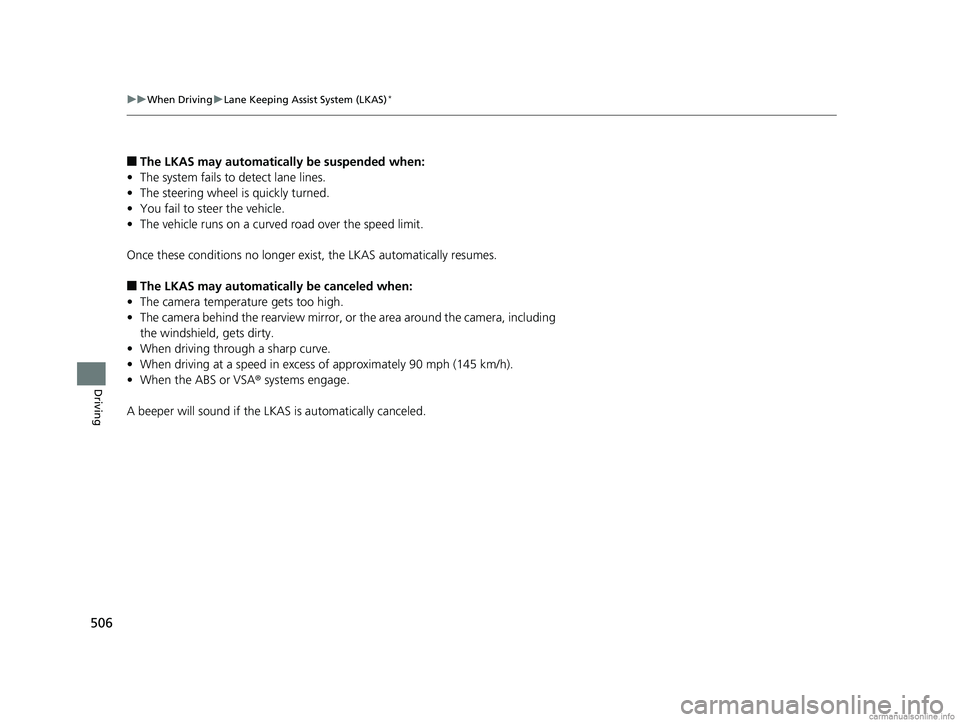 HONDA CR-V 2018 Owners Manual (in English) 506
uuWhen Driving uLane Keeping Assist System (LKAS)*
Driving
■The LKAS may automatically be suspended when:
• The system fails to detect lane lines.
• The steering wheel is quickly turned.
• HONDA CR-V 2018 Owners Manual (in English) 506
uuWhen Driving uLane Keeping Assist System (LKAS)*
Driving
■The LKAS may automatically be suspended when:
• The system fails to detect lane lines.
• The steering wheel is quickly turned.
•
