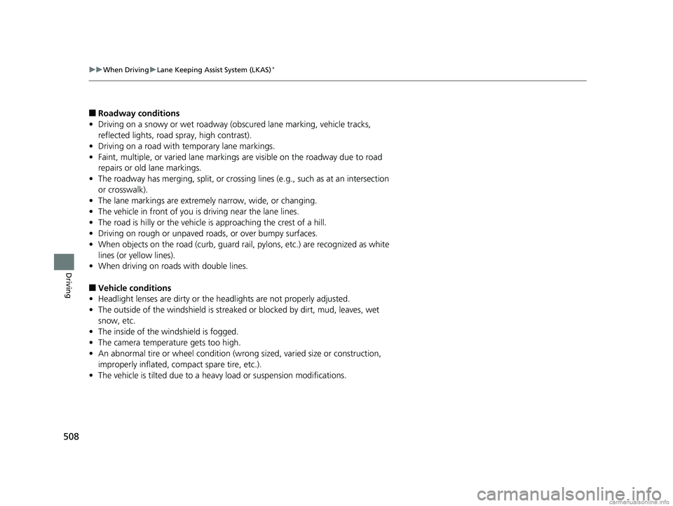 HONDA CR-V 2018 Owners Manual (in English) 508
uuWhen Driving uLane Keeping Assist System (LKAS)*
Driving
■Roadway conditions
• Driving on a snowy or wet roadway (obscured lane marking, vehicle tracks,
reflected lights, road spray, high HONDA CR-V 2018 Owners Manual (in English) 508
uuWhen Driving uLane Keeping Assist System (LKAS)*
Driving
■Roadway conditions
• Driving on a snowy or wet roadway (obscured lane marking, vehicle tracks,
reflected lights, road spray, high