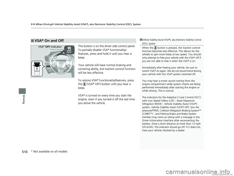 HONDA CR-V 2018 (in English) Owners Guide uuWhen Driving uVehicle Stability Assist (VSA® ), aka Electronic Stability Control (ESC), System
510
Driving
This button is on the driver side control panel.
To partially disable VSA ® functionalit HONDA CR-V 2018 (in English) Owners Guide uuWhen Driving uVehicle Stability Assist (VSA® ), aka Electronic Stability Control (ESC), System
510
Driving
This button is on the driver side control panel.
To partially disable VSA ® functionalit