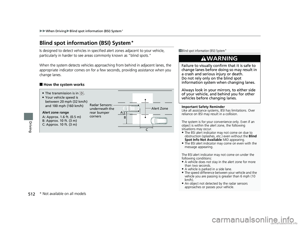HONDA CR-V 2018 (in English) Service Manual 512
uuWhen Driving uBlind spot information (BSI) System*
Driving
Blind spot information (BSI) System*
Is designed to detect vehicl es in specified alert zones adjacent to your vehicle,
particularly i HONDA CR-V 2018 (in English) Service Manual 512
uuWhen Driving uBlind spot information (BSI) System*
Driving
Blind spot information (BSI) System*
Is designed to detect vehicl es in specified alert zones adjacent to your vehicle,
particularly i