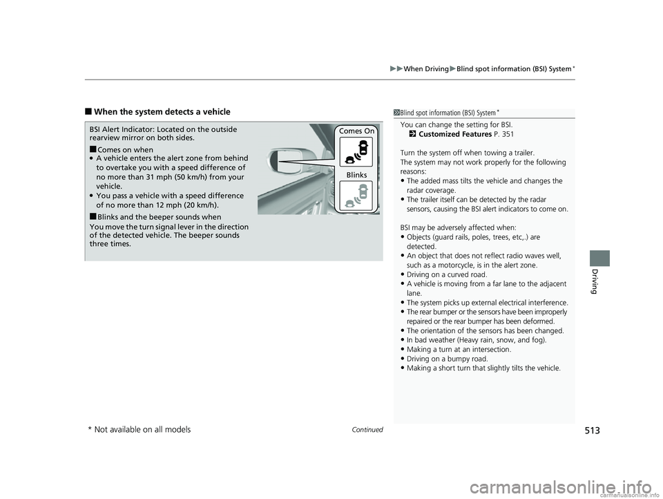 HONDA CR-V 2018 (in English) Service Manual Continued513
uuWhen Driving uBlind spot information (BSI) System*
Driving
■When the system detects a vehicle1Blind spot inform ation (BSI) System*
You can change the setting for BSI.
2 Customized Fe HONDA CR-V 2018 (in English) Service Manual Continued513
uuWhen Driving uBlind spot information (BSI) System*
Driving
■When the system detects a vehicle1Blind spot inform ation (BSI) System*
You can change the setting for BSI.
2 Customized Fe