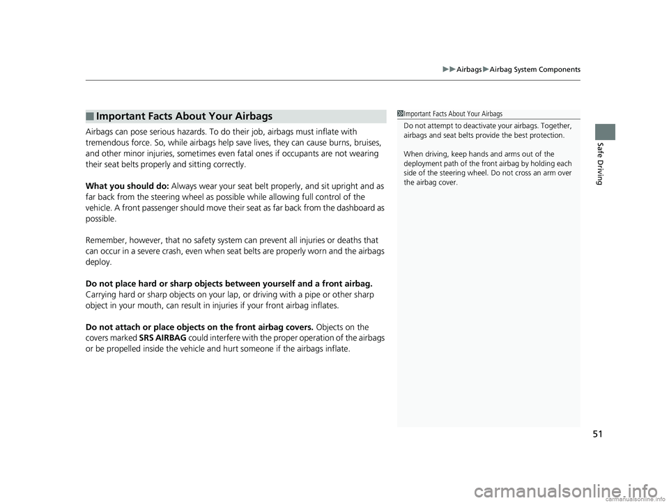 HONDA CR-V 2018 Owners Manual (in English) 51
uuAirbags uAirbag System Components
Safe DrivingAirbags can pose serious hazards. To do their job, airbags must inflate with
tremendous force. So, while airbags help sa ve lives, they can cause b HONDA CR-V 2018 Owners Manual (in English) 51
uuAirbags uAirbag System Components
Safe DrivingAirbags can pose serious hazards. To do their job, airbags must inflate with
tremendous force. So, while airbags help sa ve lives, they can cause b