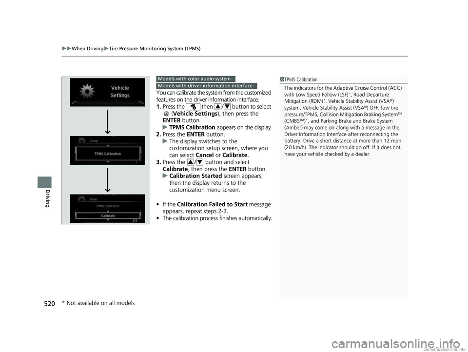 HONDA CR-V 2018 Owners Manual (in English) uuWhen Driving uTire Pressure Monitoring System (TPMS)
520
Driving
You can calibrate the system from the customized
features on the driver information interface.
1. Press the then / button to sel HONDA CR-V 2018 Owners Manual (in English) uuWhen Driving uTire Pressure Monitoring System (TPMS)
520
Driving
You can calibrate the system from the customized
features on the driver information interface.
1. Press the then / button to sel