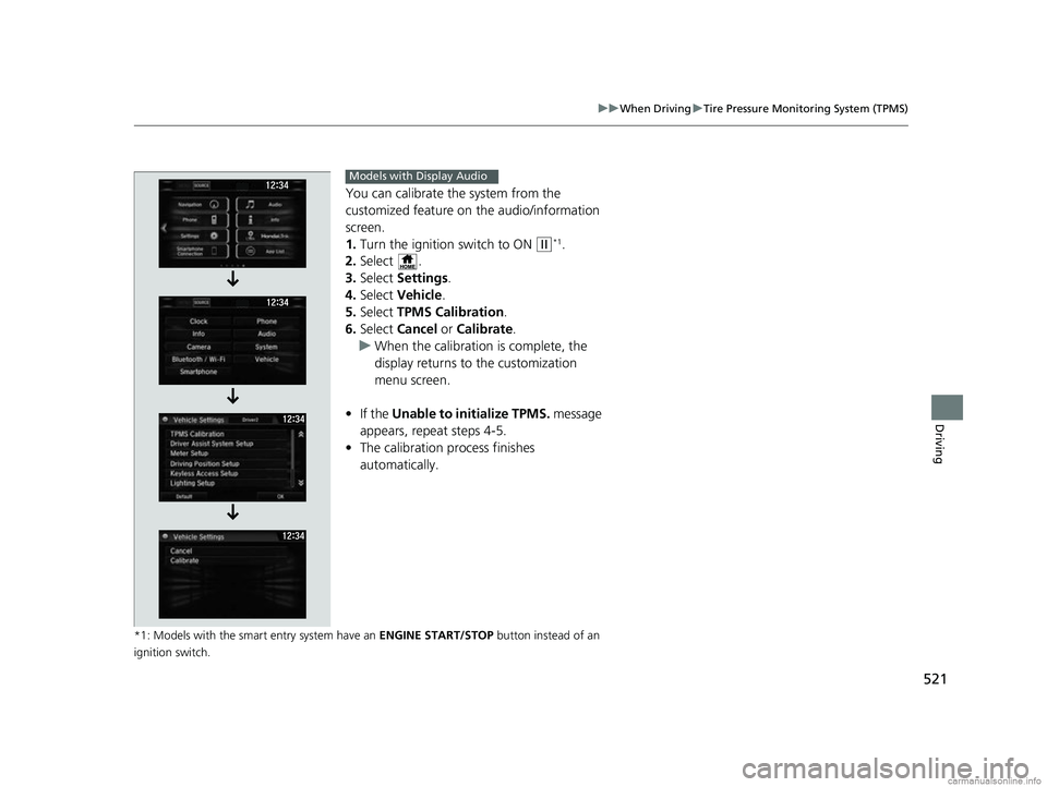 HONDA CR-V 2018 (in English) Manual PDF 521
uuWhen Driving uTire Pressure Monitoring System (TPMS)
Driving
You can calibrate the system from the
customized feature on the audio/information
screen.
1. Turn the ignition switch to ON
(w*1. HONDA CR-V 2018 (in English) Manual PDF 521
uuWhen Driving uTire Pressure Monitoring System (TPMS)
Driving
You can calibrate the system from the
customized feature on the audio/information
screen.
1. Turn the ignition switch to ON
(w*1.