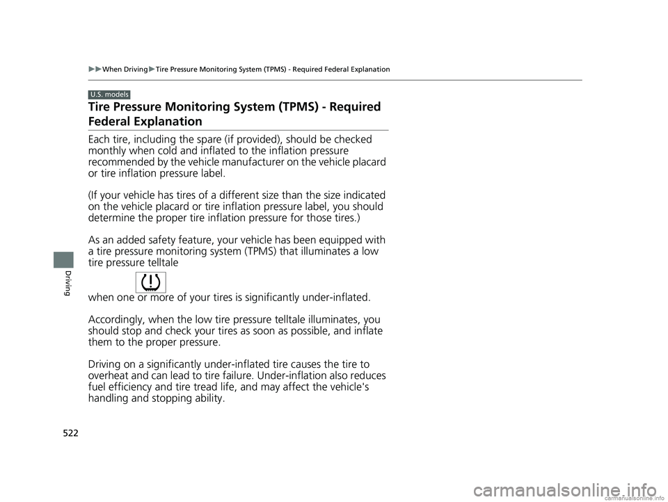 HONDA CR-V 2018   (in English) User Guide 522
uuWhen Driving uTire Pressure Monitoring System (TPMS) - Required Federal Explanation
Driving
Tire Pressure Monitoring  System (TPMS) - Required 
Federal Explanation
Each tire, including the spare