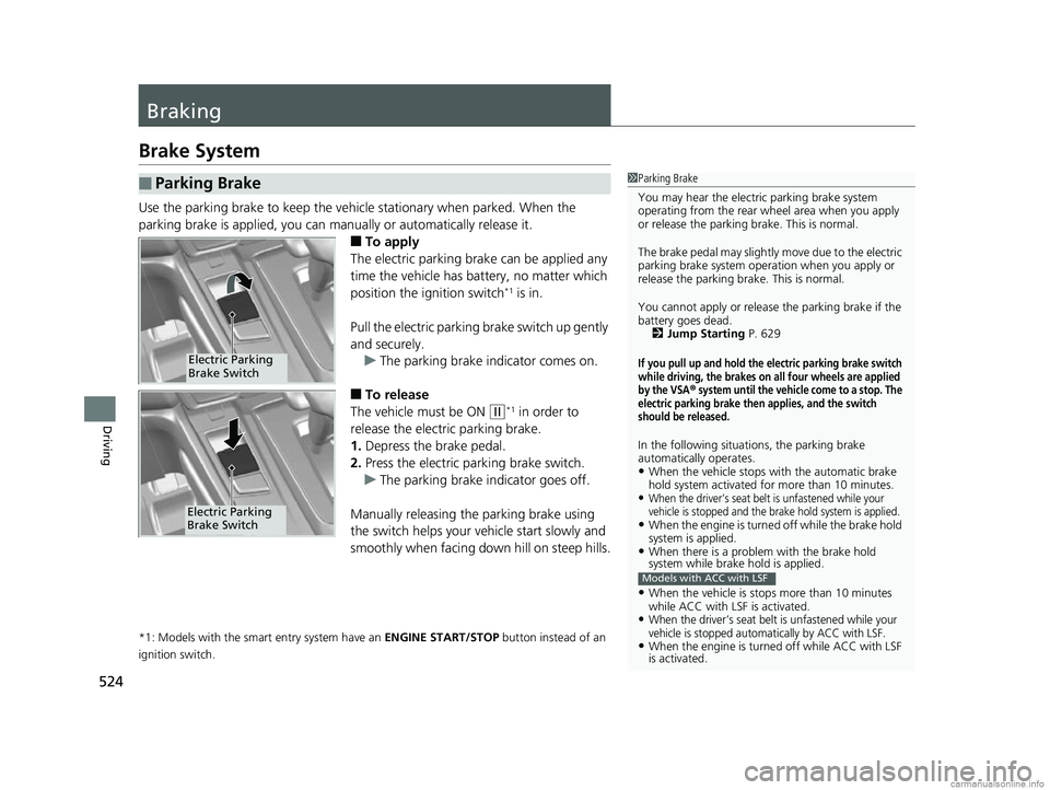 HONDA CR-V 2018 (in English) Manual PDF 524
Driving
Braking
Brake System
Use the parking brake to keep the vehicle stationary when parked. When the
parking brake is applied, you can manually or automatically release it.
■To apply
The ele HONDA CR-V 2018 (in English) Manual PDF 524
Driving
Braking
Brake System
Use the parking brake to keep the vehicle stationary when parked. When the
parking brake is applied, you can manually or automatically release it.
■To apply
The ele