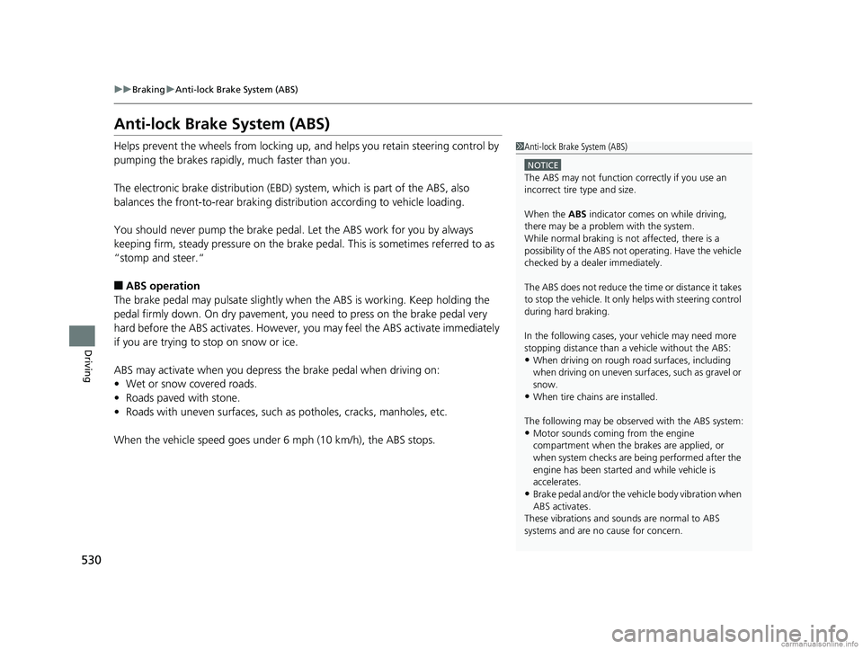 HONDA CR-V 2018 (in English) User Guide 530
uuBraking uAnti-lock Brake System (ABS)
Driving
Anti-lock Brake System (ABS)
Helps prevent the wheels from locking up, an d helps you retain steering control by
pumping the brakes rapidly, much f HONDA CR-V 2018 (in English) User Guide 530
uuBraking uAnti-lock Brake System (ABS)
Driving
Anti-lock Brake System (ABS)
Helps prevent the wheels from locking up, an d helps you retain steering control by
pumping the brakes rapidly, much f