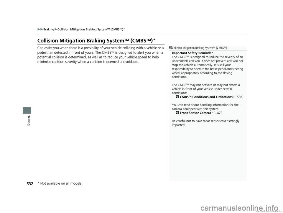 HONDA CR-V 2018 (in English) Service Manual 532
uuBraking uCollision Mitigation Braking SystemTM (CMBSTM)*
Driving
Collision Mitigati on Braking SystemTM (CMBSTM)*
Can assist you when there is a possibility of your vehicle colliding with a vehi HONDA CR-V 2018 (in English) Service Manual 532
uuBraking uCollision Mitigation Braking SystemTM (CMBSTM)*
Driving
Collision Mitigati on Braking SystemTM (CMBSTM)*
Can assist you when there is a possibility of your vehicle colliding with a vehi