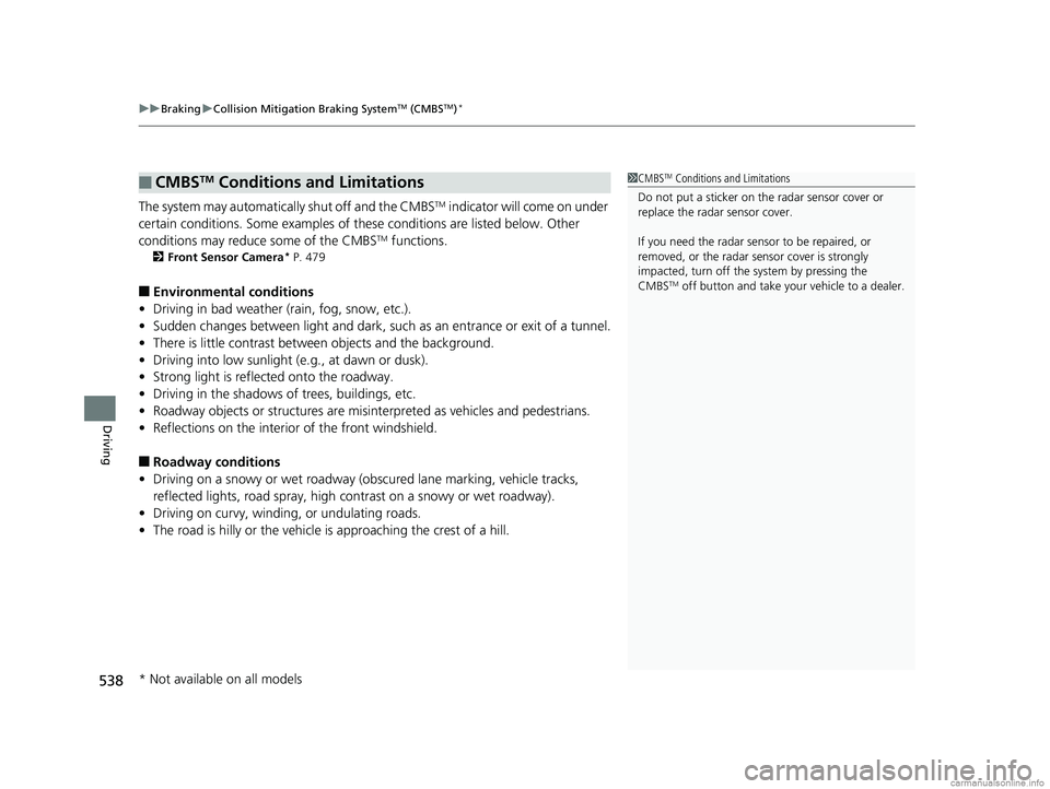 HONDA CR-V 2018 (in English) Workshop Manual uuBraking uCollision Mitigation Braking SystemTM (CMBSTM)*
538
Driving
The system may automatically shut off and the CMBSTM indicator will come on under
certain conditions. Some examples of th ese co HONDA CR-V 2018 (in English) Workshop Manual uuBraking uCollision Mitigation Braking SystemTM (CMBSTM)*
538
Driving
The system may automatically shut off and the CMBSTM indicator will come on under
certain conditions. Some examples of th ese co