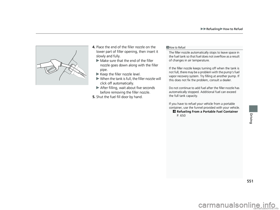 HONDA CR-V 2018 Owners Manual (in English) 551
uuRefueling uHow to Refuel
Driving
4. Place the end of the filler nozzle on the
lower part of filler opening, then insert it
slowly and fully.
u Make sure that the end of the filler
nozzle goes HONDA CR-V 2018 Owners Manual (in English) 551
uuRefueling uHow to Refuel
Driving
4. Place the end of the filler nozzle on the
lower part of filler opening, then insert it
slowly and fully.
u Make sure that the end of the filler
nozzle goes