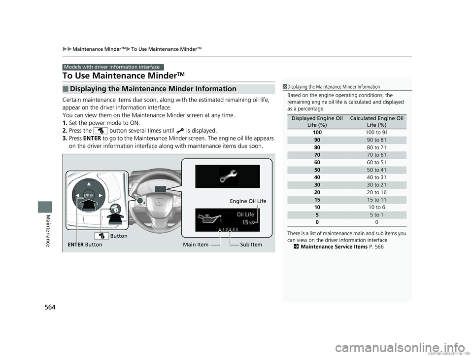 HONDA CR-V 2018 Owners Manual (in English) 564
uuMaintenance MinderTMuTo Use Maintenance MinderTM
Maintenance
To Use Maintenance MinderTM
Certain maintenance items due soon, along with the estimated remaining oil life,
appear on the driver i HONDA CR-V 2018 Owners Manual (in English) 564
uuMaintenance MinderTMuTo Use Maintenance MinderTM
Maintenance
To Use Maintenance MinderTM
Certain maintenance items due soon, along with the estimated remaining oil life,
appear on the driver i