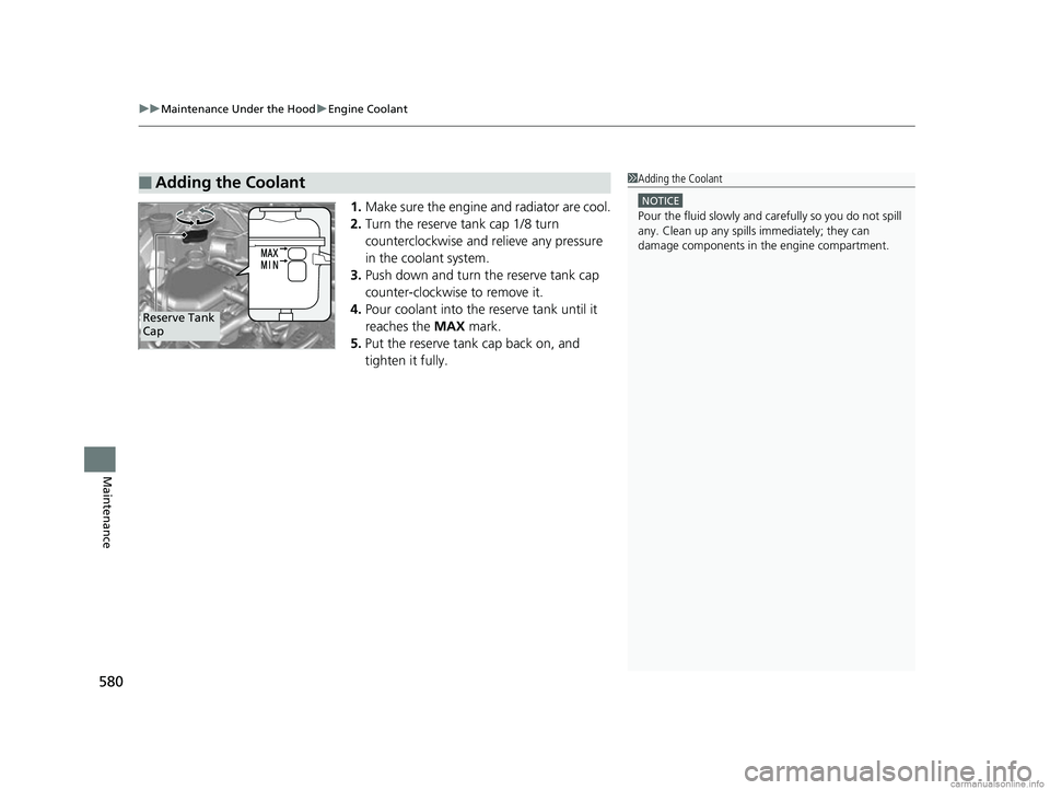 HONDA CR-V 2018 Owners Manual (in English) uuMaintenance Under the Hood uEngine Coolant
580
Maintenance
1. Make sure the engine and radiator are cool.
2. Turn the reserve tank cap 1/8 turn
counterclockwise and relieve any pressure
in the coo HONDA CR-V 2018 Owners Manual (in English) uuMaintenance Under the Hood uEngine Coolant
580
Maintenance
1. Make sure the engine and radiator are cool.
2. Turn the reserve tank cap 1/8 turn
counterclockwise and relieve any pressure
in the coo