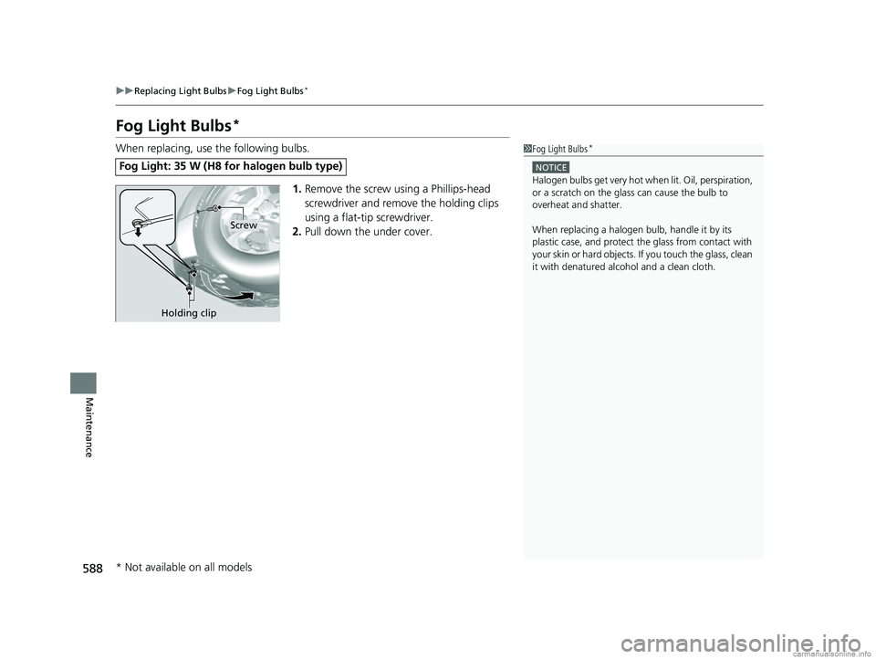HONDA CR-V 2018 Owners Manual (in English) 588
uuReplacing Light Bulbs uFog Light Bulbs*
Maintenance
Fog Light Bulbs*
When replacing, use the following bulbs.
1.Remove the screw using a Phillips-head
screwdriver and remove the holding clips
HONDA CR-V 2018 Owners Manual (in English) 588
uuReplacing Light Bulbs uFog Light Bulbs*
Maintenance
Fog Light Bulbs*
When replacing, use the following bulbs.
1.Remove the screw using a Phillips-head
screwdriver and remove the holding clips