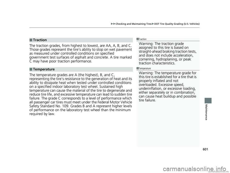 HONDA CR-V 2018   (in English) User Guide 601
uuChecking and Maintaining Tires uDOT Tire Quality Grading (U.S. Vehicles)
Maintenance
The traction grades, from  highest to lowest, are AA, A, B, and C. 
Those grades represent the tire's  ab