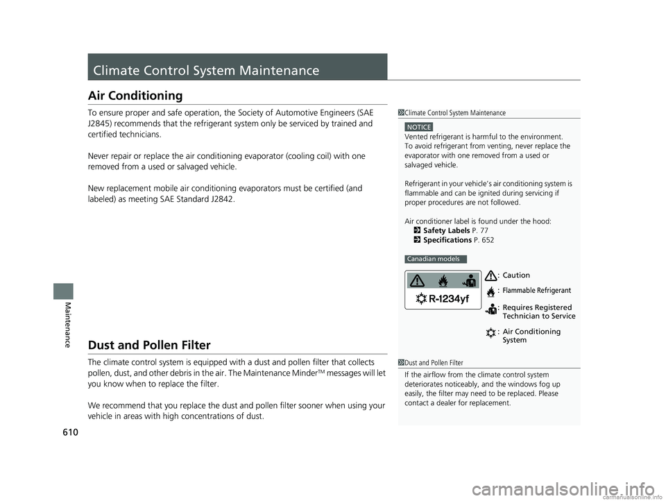 HONDA CR-V 2018 Owners Manual (in English) 610
Maintenance
Climate Control System Maintenance
Air Conditioning
To ensure proper and safe operation, th e Society of Automotive Engineers (SAE
J2845) recommends that the refrigerant sy stem only HONDA CR-V 2018 Owners Manual (in English) 610
Maintenance
Climate Control System Maintenance
Air Conditioning
To ensure proper and safe operation, th e Society of Automotive Engineers (SAE
J2845) recommends that the refrigerant sy stem only