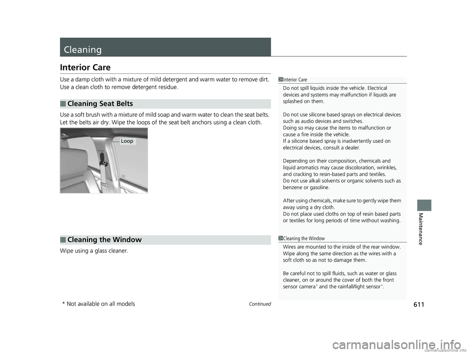 HONDA CR-V 2018 (in English) Workshop Manual 611Continued
Maintenance
Cleaning
Interior Care
Use a damp cloth with a mixture of mild detergent and warm water to remove dirt.
Use a clean cloth to remove detergent residue.
Use a soft brush with a HONDA CR-V 2018 (in English) Workshop Manual 611Continued
Maintenance
Cleaning
Interior Care
Use a damp cloth with a mixture of mild detergent and warm water to remove dirt.
Use a clean cloth to remove detergent residue.
Use a soft brush with a