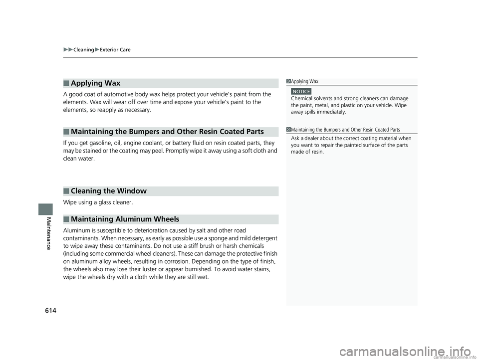 HONDA CR-V 2018 Owners Manual (in English) uuCleaning uExterior Care
614
Maintenance
A good coat of automotive body wax helps protect your vehicle’s paint from the
elements. Wax will wear off over time and expose your vehicle’s paint to HONDA CR-V 2018 Owners Manual (in English) uuCleaning uExterior Care
614
Maintenance
A good coat of automotive body wax helps protect your vehicle’s paint from the
elements. Wax will wear off over time and expose your vehicle’s paint to