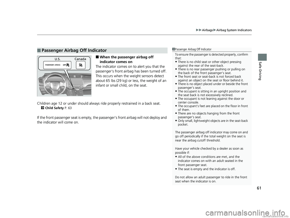 HONDA CR-V 2018 Owners Manual (in English) 61
uuAirbags uAirbag System Indicators
Safe Driving■When the passenger airbag off
indicator comes on
The indicator comes on to alert you that the
passenger's front airbag has been turned off. HONDA CR-V 2018 Owners Manual (in English) 61
uuAirbags uAirbag System Indicators
Safe Driving■When the passenger airbag off
indicator comes on
The indicator comes on to alert you that the
passenger's front airbag has been turned off.