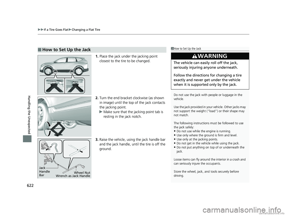 HONDA CR-V 2018 (in English) Owners Guide uuIf a Tire Goes Flat uChanging a Flat Tire
622
Handling the Unexpected
1. Place the jack under the jacking point
closest to the tire to be changed.
2. Turn the end bracket clockwise (as shown
in im HONDA CR-V 2018 (in English) Owners Guide uuIf a Tire Goes Flat uChanging a Flat Tire
622
Handling the Unexpected
1. Place the jack under the jacking point
closest to the tire to be changed.
2. Turn the end bracket clockwise (as shown
in im