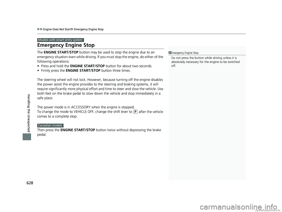 HONDA CR-V 2018 (in English) Owners Manual 628
uuEngine Does Not StartuEmergency Engine Stop
Handling the Unexpected
Emergency Engine Stop
The ENGINE START/STOP button may be used to st op the engine due to an
emergency situation even while HONDA CR-V 2018 (in English) Owners Manual 628
uuEngine Does Not StartuEmergency Engine Stop
Handling the Unexpected
Emergency Engine Stop
The ENGINE START/STOP button may be used to st op the engine due to an
emergency situation even while