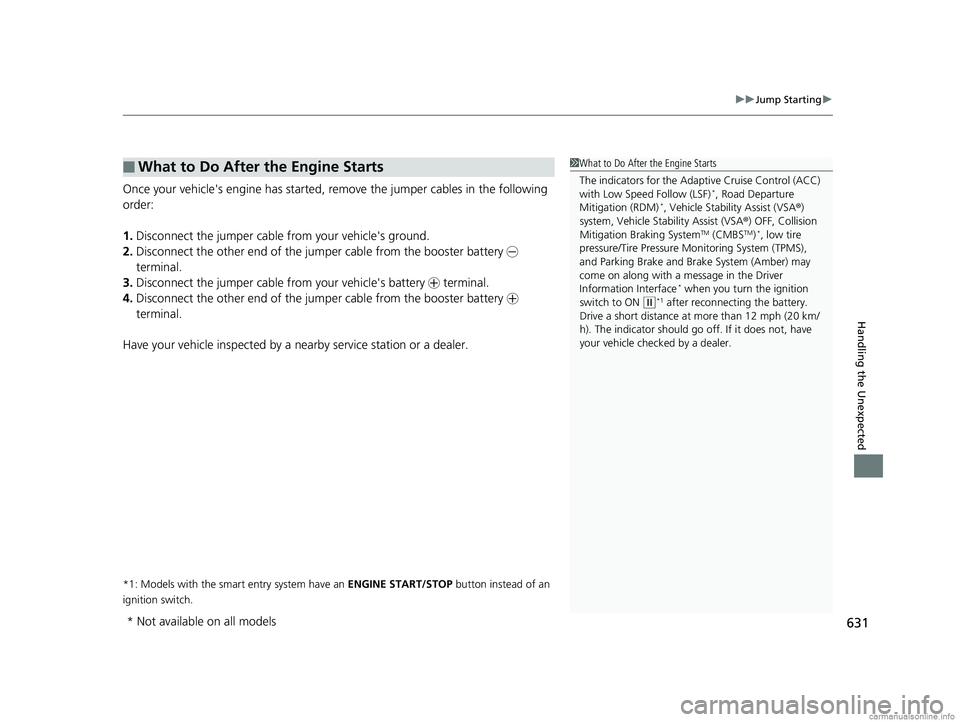 HONDA CR-V 2018 (in English) Owners Manual 631
uuJump Starting u
Handling the Unexpected
Once your vehicle's engine has started, re move the jumper cables in the following
order:
1. Disconnect the jumper cable from your vehicle's grou HONDA CR-V 2018 (in English) Owners Manual 631
uuJump Starting u
Handling the Unexpected
Once your vehicle's engine has started, re move the jumper cables in the following
order:
1. Disconnect the jumper cable from your vehicle's grou