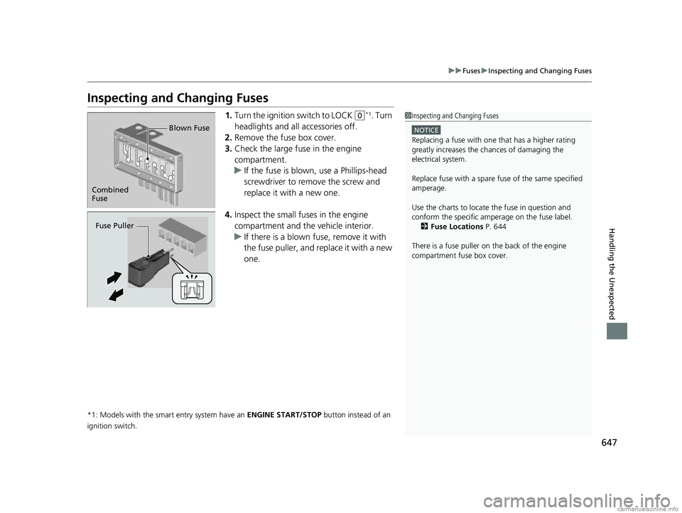 HONDA CR-V 2018  Owners Manual (in English) 647
uuFuses uInspecting and Changing Fuses
Handling the Unexpected
Inspecting and Changing Fuses
1. Turn the ignition switch to LOCK (0*1. Turn 
headlights and all accessories off.
2. Remove the fuse 