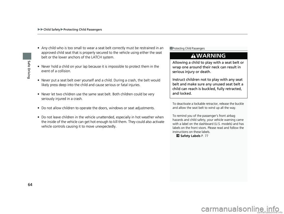 HONDA CR-V 2018 Owners Manual (in English) uuChild Safety uProtecting Child Passengers
64
Safe Driving
• Any child who is too small to wear a seat belt correctly must be restrained in an
approved child seat that is properly secu red to the HONDA CR-V 2018 Owners Manual (in English) uuChild Safety uProtecting Child Passengers
64
Safe Driving
• Any child who is too small to wear a seat belt correctly must be restrained in an
approved child seat that is properly secu red to the