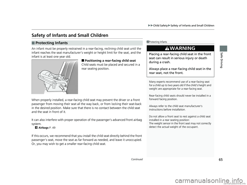 HONDA CR-V 2018  Owners Manual (in English) 65
uuChild Safety uSafety of Infants and Small Children
Continued
Safe Driving
Safety of Infants and Small Children
An infant must be properly restrained in a  rear-facing, reclining child seat until 