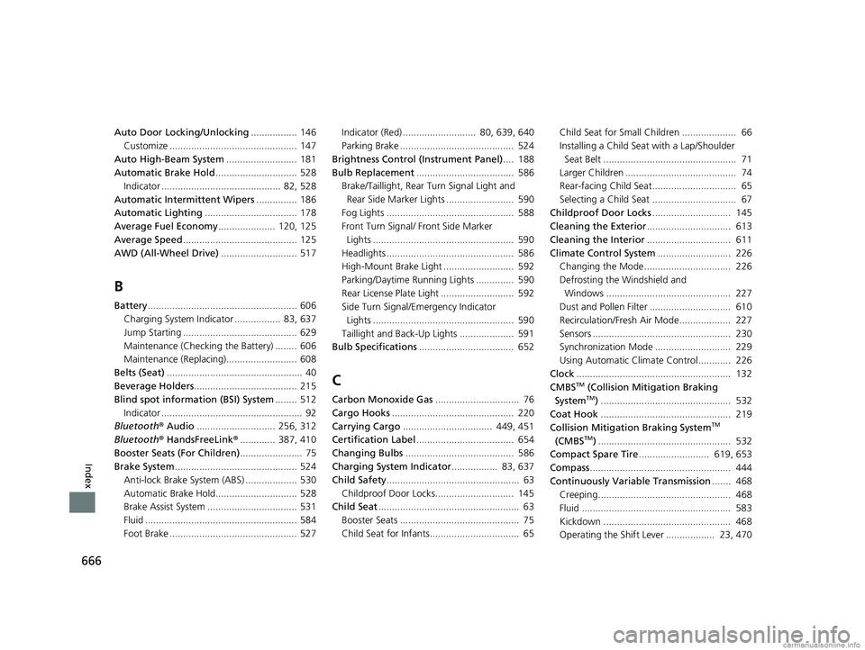 HONDA CR-V 2018 Owners Manual (in English) 666
Index
Auto Door Locking/Unlocking................. 146
Customize ............................................... 147
Auto High-Beam System .......................... 181
Automatic Brake Hold ... HONDA CR-V 2018 Owners Manual (in English) 666
Index
Auto Door Locking/Unlocking................. 146
Customize ............................................... 147
Auto High-Beam System .......................... 181
Automatic Brake Hold ...