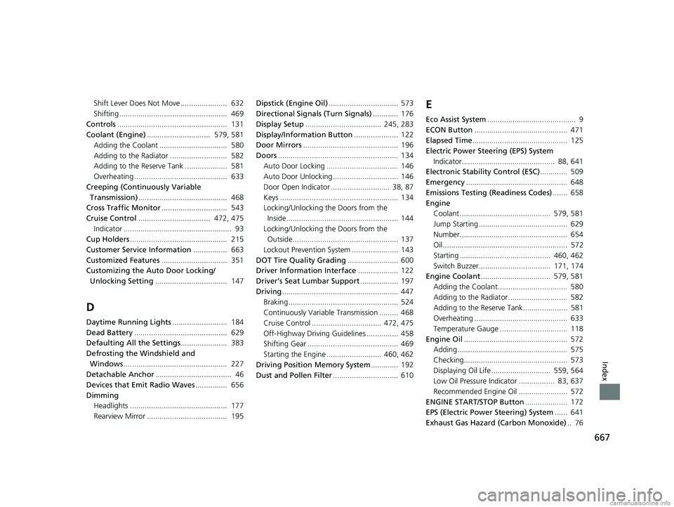 HONDA CR-V 2018  Owners Manual (in English) 667
Index
Shift Lever Does Not Move ......................  632
Shifting ...................................................  469
Controls ....................................................  131
Coo