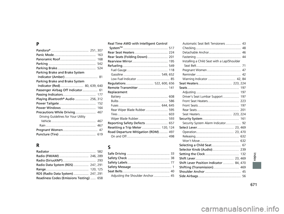HONDA CR-V 2018  Owners Manual (in English) 671
Index
P
Pandora®..........................................  251, 307
Panic Mode ...............................................  163
Panoramic Roof ........................................  168
P
