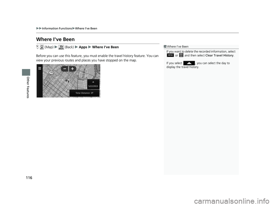 HONDA CR-V 2018  Navigation Manual (in English) 116
uuInformation Functions uWhere I've Been
Other Features
Where I've Been
H  (Map) u (Back) uApps uWhere I've Been
Before you can use this feature, you must  enable the travel history fe