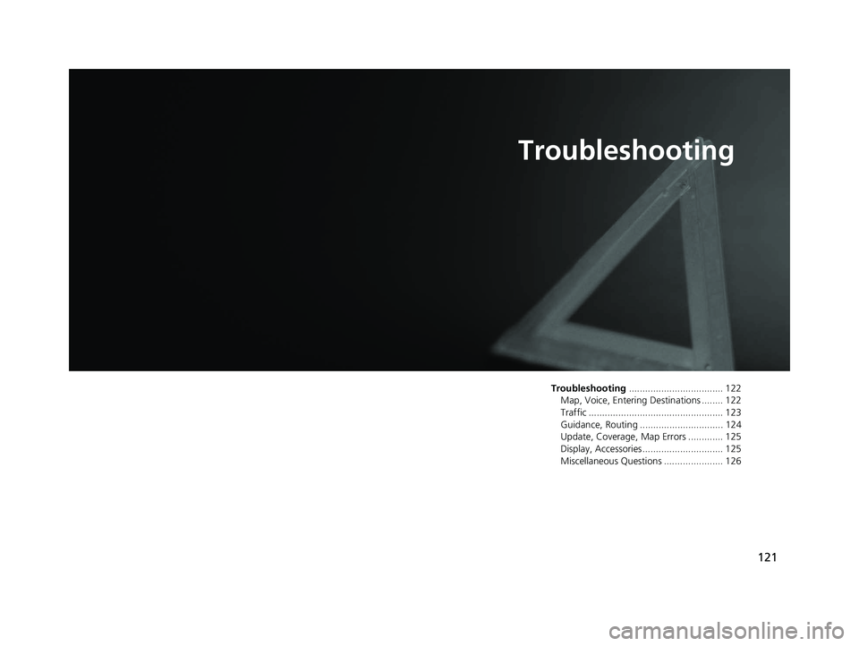 HONDA CR-V 2018 Navigation Manual (in English) 121
Troubleshooting
Troubleshooting................................... 122
Map, Voice, Entering Destinations ........ 122
Traffic .................................................. 123
Guidance, Routi HONDA CR-V 2018 Navigation Manual (in English) 121
Troubleshooting
Troubleshooting................................... 122
Map, Voice, Entering Destinations ........ 122
Traffic .................................................. 123
Guidance, Routi