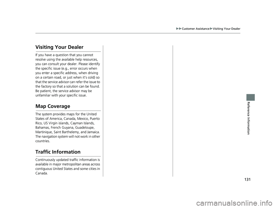 HONDA CR-V 2018 Navigation Manual (in English) 131
uuCustomer Assistance uVisiting Your Dealer
Reference Information
Visiting Your Dealer
If you have a question that you cannot
resolve using the available help resources,
you can consult your dea HONDA CR-V 2018 Navigation Manual (in English) 131
uuCustomer Assistance uVisiting Your Dealer
Reference Information
Visiting Your Dealer
If you have a question that you cannot
resolve using the available help resources,
you can consult your dea