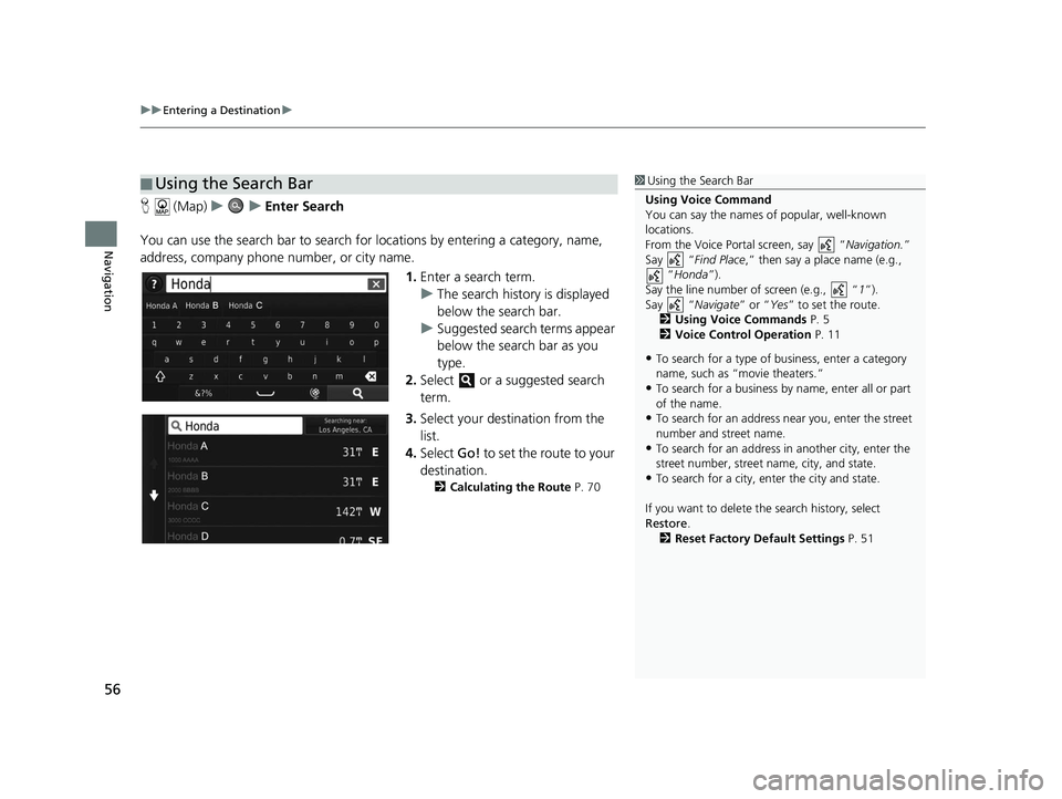 HONDA CR-V 2018 Navigation Manual (in English) uuEntering a Destination u
56
Navigation
H (Map) uu Enter Search
You can use the search bar to search for locations by entering a category, name,
address, company phone number, or city name.
1.Enter HONDA CR-V 2018 Navigation Manual (in English) uuEntering a Destination u
56
Navigation
H (Map) uu Enter Search
You can use the search bar to search for locations by entering a category, name,
address, company phone number, or city name.
1.Enter