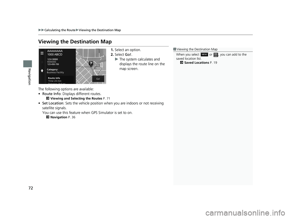 HONDA CR-V 2018 Navigation Manual (in English) 72
uuCalculating the Route uViewing the Destination Map
Navigation
Viewing the Destination Map
1. Select an option.
2. Select Go!.
u The system calculates and
displays the route line on the
map scr HONDA CR-V 2018 Navigation Manual (in English) 72
uuCalculating the Route uViewing the Destination Map
Navigation
Viewing the Destination Map
1. Select an option.
2. Select Go!.
u The system calculates and
displays the route line on the
map scr