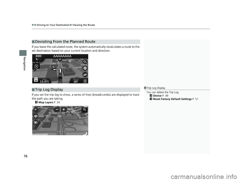 HONDA CR-V 2018 Navigation Manual (in English) uuDriving to Your Destination uViewing the Route
76
Navigation
If you leave the calculated route, the system automatically recalculates a route to the
set destination based on your current location HONDA CR-V 2018 Navigation Manual (in English) uuDriving to Your Destination uViewing the Route
76
Navigation
If you leave the calculated route, the system automatically recalculates a route to the
set destination based on your current location