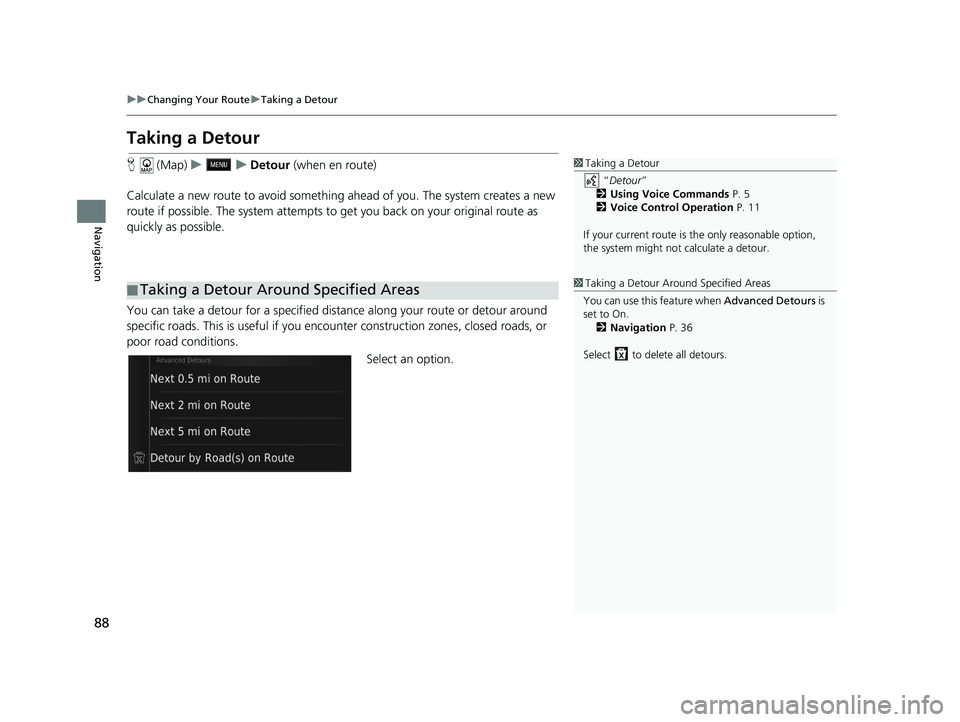 HONDA CR-V 2018 Navigation Manual (in English) 88
uuChanging Your Route uTaking a Detour
Navigation
Taking a Detour
H (Map) uu Detour (when en route)
Calculate a new route to avoid something ahead of you. The system creates a new
route if possi HONDA CR-V 2018 Navigation Manual (in English) 88
uuChanging Your Route uTaking a Detour
Navigation
Taking a Detour
H (Map) uu Detour (when en route)
Calculate a new route to avoid something ahead of you. The system creates a new
route if possi