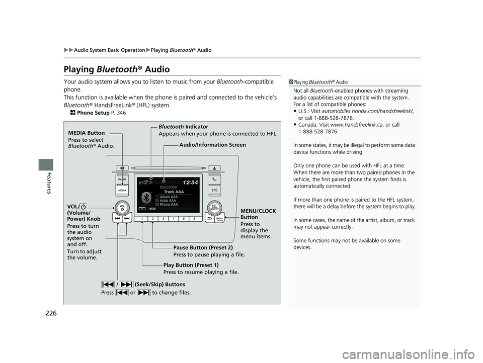 HONDA FIT 2018 Owners Manual (in English) 226
uuAudio System Basic Operation uPlaying Bluetooth ® Audio
Features
Playing Bluetooth ® Audio
Your audio system allows you to listen to music from your Bluetooth-compatible
phone.
This functio HONDA FIT 2018 Owners Manual (in English) 226
uuAudio System Basic Operation uPlaying Bluetooth ® Audio
Features
Playing Bluetooth ® Audio
Your audio system allows you to listen to music from your Bluetooth-compatible
phone.
This functio
