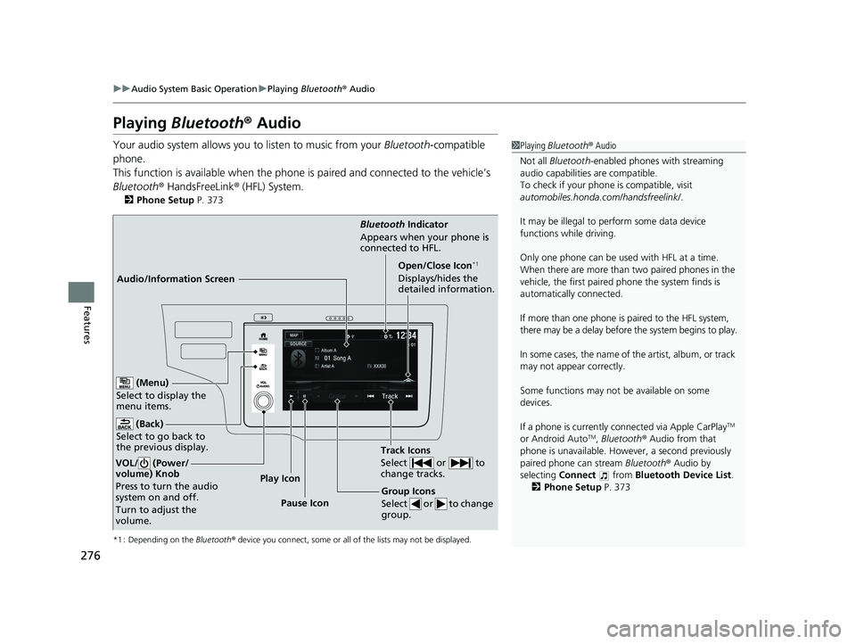 HONDA FIT 2018  Owners Manual (in English) 276
uuAudio System Basic Operation uPlaying  Bluetooth ® Audio
Features
Playing Bluetooth ® Audio
Your audio system allows you  to listen to music from your Bluetooth-compatible 
phone.
This functio