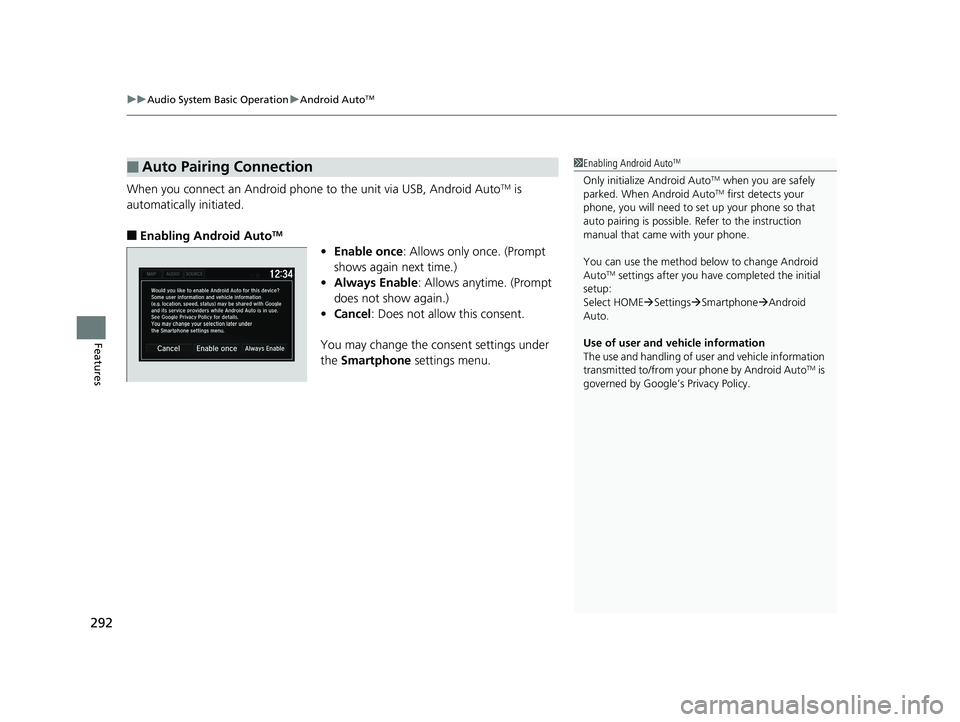 HONDA FIT 2018 Owners Manual (in English) uuAudio System Basic Operation uAndroid AutoTM
292
Features
When you connect an Android phone to the unit via USB, Android AutoTM is
automatically initiated.
■Enabling Android AutoTM
• Enable onc HONDA FIT 2018 Owners Manual (in English) uuAudio System Basic Operation uAndroid AutoTM
292
Features
When you connect an Android phone to the unit via USB, Android AutoTM is
automatically initiated.
■Enabling Android AutoTM
• Enable onc