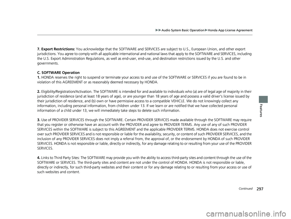 HONDA FIT 2018 Owners Manual (in English) 297
uuAudio System Basic Operation uHonda App License Agreement
Continued
Features
7. Export Restrictions: You acknowledge that the SOFTWARE and SERVICES are subject to U.S., European Union, and oth HONDA FIT 2018 Owners Manual (in English) 297
uuAudio System Basic Operation uHonda App License Agreement
Continued
Features
7. Export Restrictions: You acknowledge that the SOFTWARE and SERVICES are subject to U.S., European Union, and oth