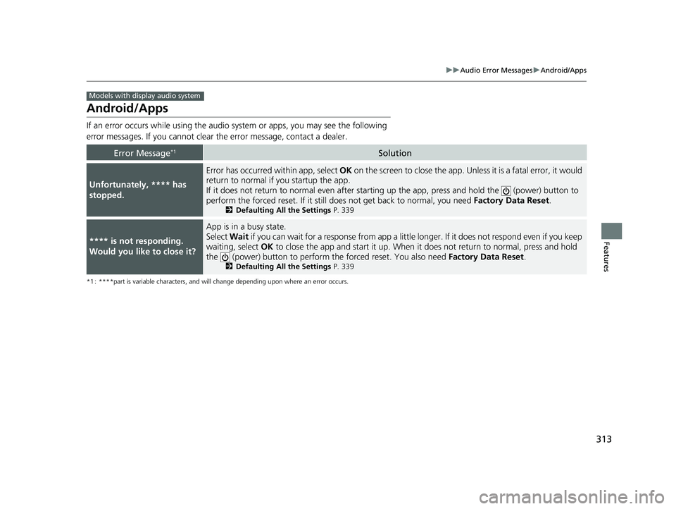 HONDA FIT 2018 Owners Manual (in English) 313
uuAudio Error Messages uAndroid/Apps
Features
Android/Apps
If an error occurs while using the audio system or apps, you may see the following
error messages. If you cannot clear the error message HONDA FIT 2018 Owners Manual (in English) 313
uuAudio Error Messages uAndroid/Apps
Features
Android/Apps
If an error occurs while using the audio system or apps, you may see the following
error messages. If you cannot clear the error message