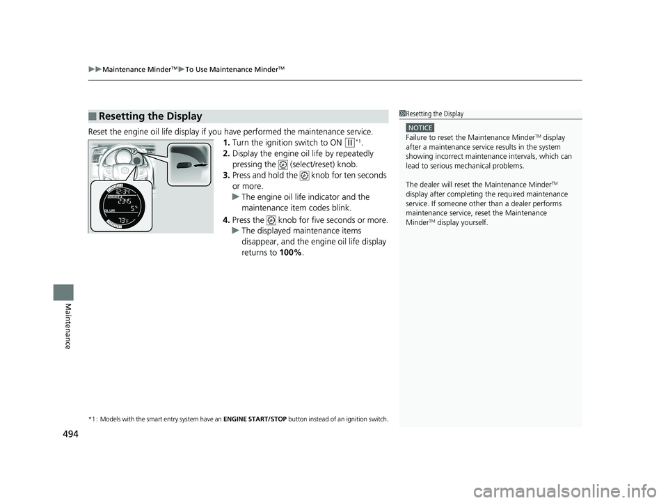 HONDA FIT 2018 Owners Manual (in English) uuMaintenance MinderTMuTo Use Maintenance MinderTM
494
Maintenance
Reset the engine oil life display if yo u have performed the maintenance service.
1. Turn the ignition switch to ON
(w*1.
2. Display HONDA FIT 2018 Owners Manual (in English) uuMaintenance MinderTMuTo Use Maintenance MinderTM
494
Maintenance
Reset the engine oil life display if yo u have performed the maintenance service.
1. Turn the ignition switch to ON
(w*1.
2. Display