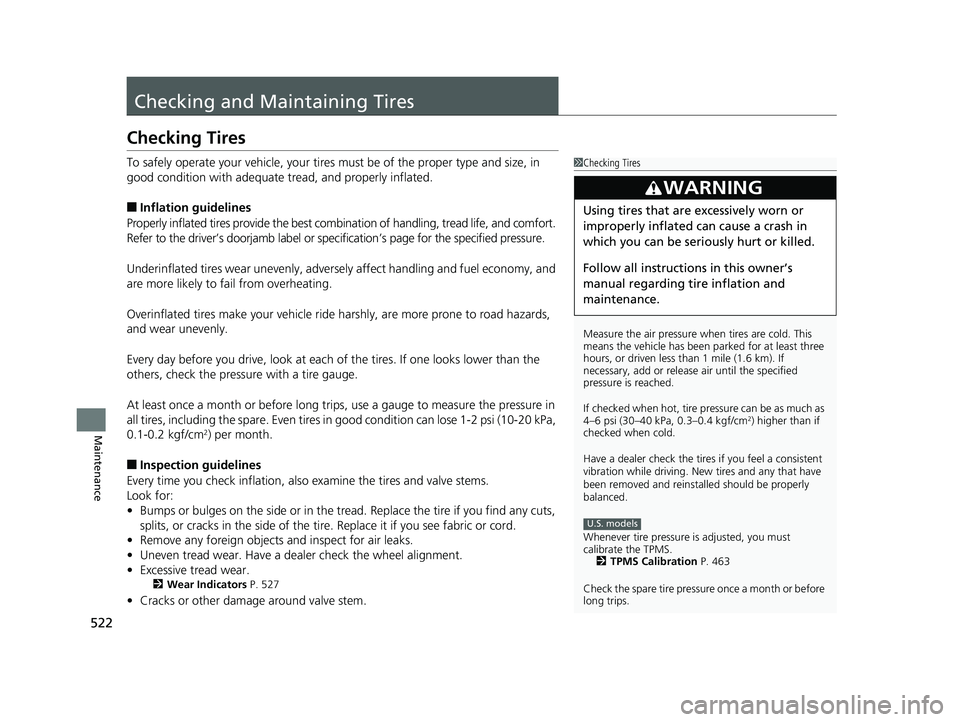 HONDA FIT 2018 Owners Manual (in English) 522
Maintenance
Checking and Maintaining Tires
Checking Tires
To safely operate your vehicle, your tires must be of the proper type and size, in
good condition with adequate tread, and properly infla HONDA FIT 2018 Owners Manual (in English) 522
Maintenance
Checking and Maintaining Tires
Checking Tires
To safely operate your vehicle, your tires must be of the proper type and size, in
good condition with adequate tread, and properly infla