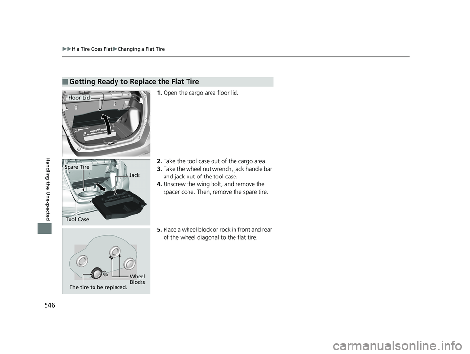 HONDA FIT 2018 Owners Manual (in English) 546
uuIf a Tire Goes Flat uChanging a Flat Tire
Handling the Unexpected
1. Open the cargo area floor lid.
2. Take the tool case out of the cargo area.
3. Take the wheel nut wrench, jack handle bar
a HONDA FIT 2018 Owners Manual (in English) 546
uuIf a Tire Goes Flat uChanging a Flat Tire
Handling the Unexpected
1. Open the cargo area floor lid.
2. Take the tool case out of the cargo area.
3. Take the wheel nut wrench, jack handle bar
a