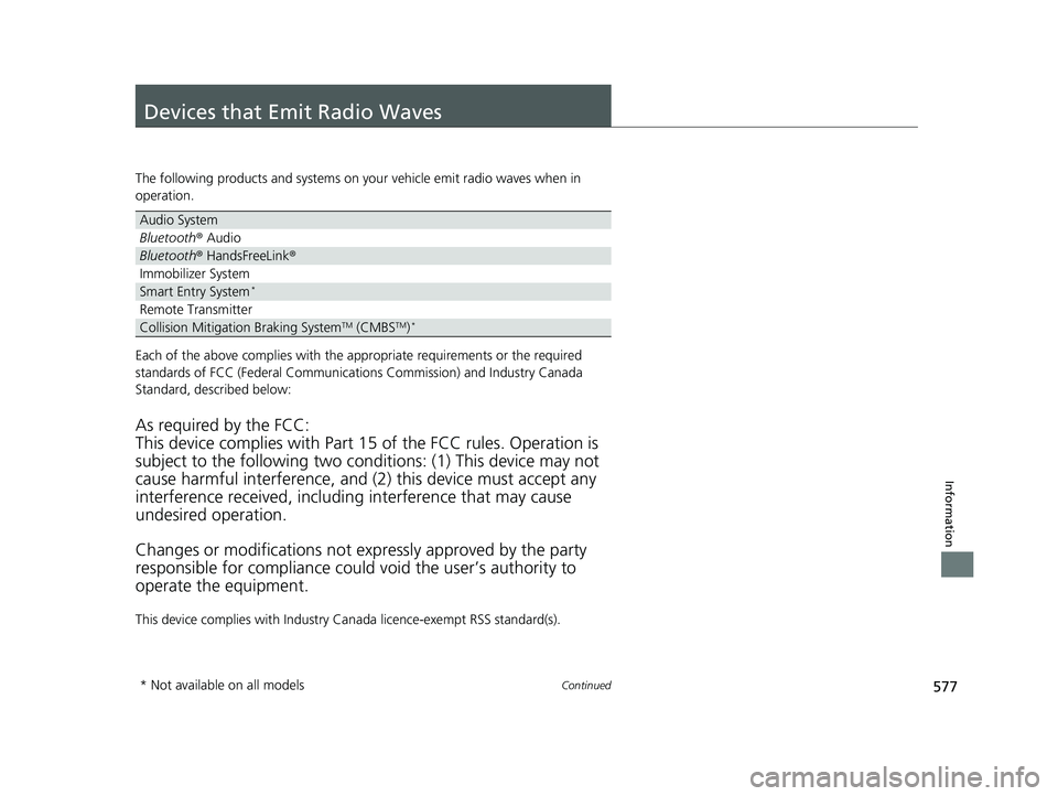 HONDA FIT 2018 Owners Manual (in English) 577Continued
Information
Devices that Emit Radio Waves
The following products and systems on your vehicle emit radio waves when in
operation.
Each of the above complies with the appropriate requireme HONDA FIT 2018 Owners Manual (in English) 577Continued
Information
Devices that Emit Radio Waves
The following products and systems on your vehicle emit radio waves when in
operation.
Each of the above complies with the appropriate requireme