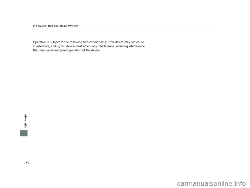 HONDA FIT 2018 Owners Manual (in English) 578
uuDevices that Emit Radio Waves u
Information
Operation is subject to the following two conditions: (1) this device may not cause
interference, and (2) this device must acce pt any interference, HONDA FIT 2018 Owners Manual (in English) 578
uuDevices that Emit Radio Waves u
Information
Operation is subject to the following two conditions: (1) this device may not cause
interference, and (2) this device must acce pt any interference,