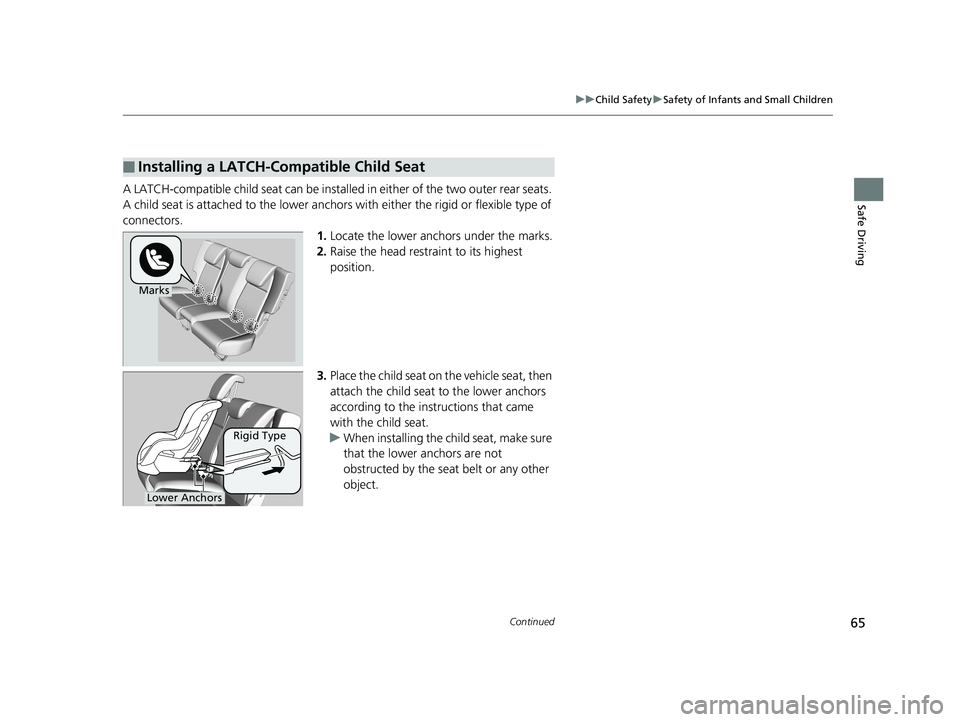 HONDA FIT 2018 (in English) Repair Manual 65
uuChild Safety uSafety of Infants and Small Children
Continued
Safe DrivingA LATCH-compatible child seat can be installe d in either of the two outer rear seats.
A child seat is attached to th e l HONDA FIT 2018 (in English) Repair Manual 65
uuChild Safety uSafety of Infants and Small Children
Continued
Safe DrivingA LATCH-compatible child seat can be installe d in either of the two outer rear seats.
A child seat is attached to th e l